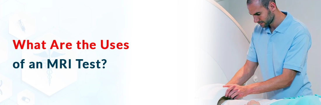 What Are the Uses of an MRI Test?